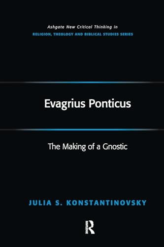 9781138278400: Evagrius Ponticus: The Making of a Gnostic (Routledge New Critical Thinking in Religion, Theology and Biblical Studies)