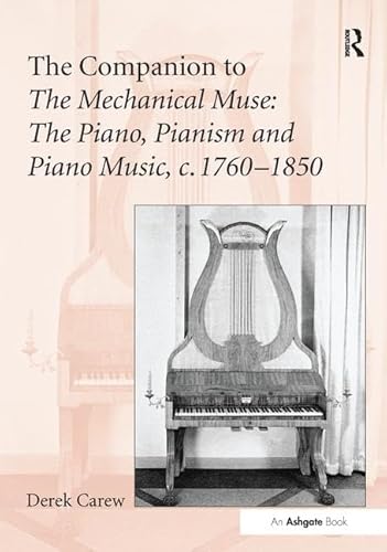 Stock image for The Companion to The Mechanical Muse: The Piano, Pianism and Piano Music, C.1760-1850 for sale by Blackwell's