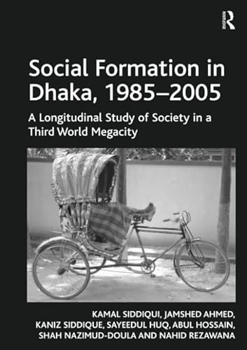 9781138278776: Social Formation in Dhaka, 1985-2005: A Longitudinal Study of Society in a Third World Megacity