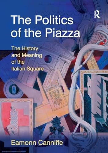 9781138279322: The Politics of the Piazza: The History and Meaning of the Italian Square