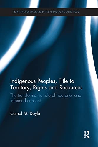Beispielbild fr Indigenous Peoples, Title to Territory, Rights and Resources: The Transformative Role of Free Prior and Informed Consent zum Verkauf von Blackwell's