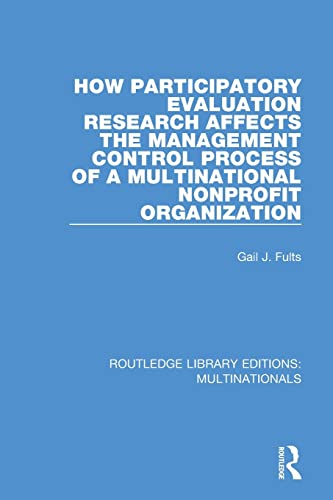 Stock image for How Participatory Evaluation Research Affects the Management Control Process of a Multinational Nonprofit Organization (Routledge Library Editions: Multinationals) for sale by Chiron Media