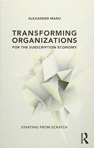 Stock image for Transforming Organizations for the Subscription Economy: Starting from Scratch for sale by Reuseabook