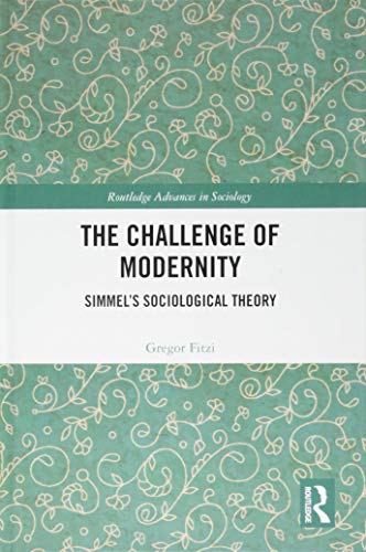 9781138281837: The Challenge of Modernity: Simmel’s Sociological Theory (Routledge Advances in Sociology)