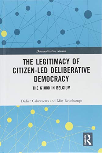 Beispielbild fr The Legitimacy of Citizen-led Deliberative Democracy: The G1000 in Belgium (Democratization Studies) zum Verkauf von Reuseabook