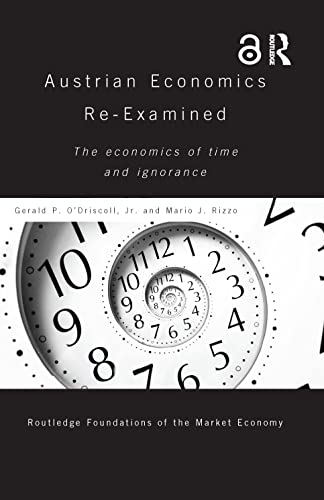 Imagen de archivo de Austrian Economics Re-examined: The Economics of Time and Ignorance (Routledge Foundations of the Market Economy) a la venta por Reader's Corner, Inc.