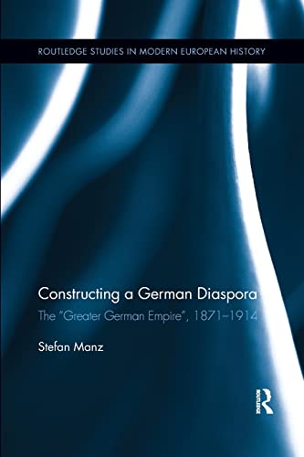 Beispielbild fr Constructing a German Diaspora: The "Greater German Empire", 1871-1914 zum Verkauf von Blackwell's