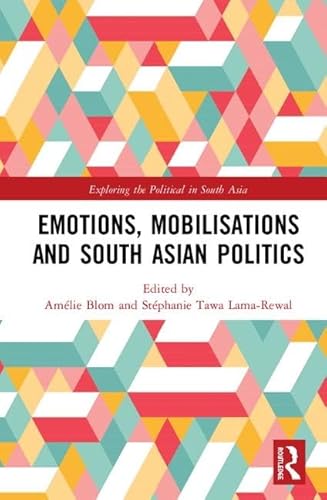 Beispielbild fr Emotions, Mobilisations and South Asian Politics (Exploring the Political in South Asia) zum Verkauf von Chiron Media