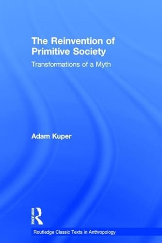 9781138282643: The Reinvention of Primitive Society: Transformations of a Myth (Routledge Classic Texts in Anthropology)