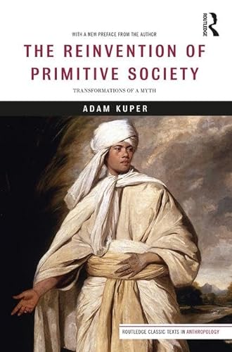 9781138282650: The Reinvention of Primitive Society: Transformations of a Myth (Routledge Classic Texts in Anthropology)