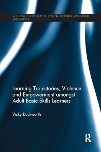 Stock image for Learning Trajectories, Violence and Empowerment Amongst Adult Basic Skills Learners for sale by Blackwell's