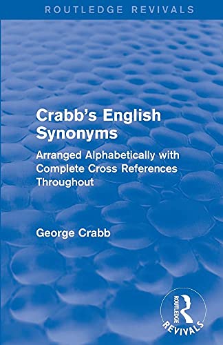 Stock image for Routledge Revivals: Crabb's English Synonyms (1916): Arranged Alphabetically with Complete Cross References Throughout for sale by Blackwell's
