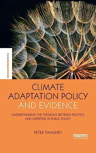 Beispielbild fr Climate Adaptation Policy and Evidence: Understanding the Tensions between Politics and Expertise in Public Policy (The Earthscan Science in Society Series) zum Verkauf von Reuseabook