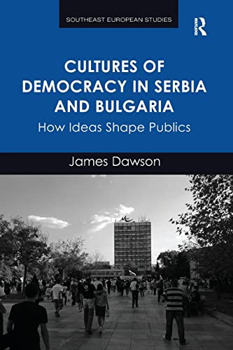 Stock image for Cultures of Democracy in Serbia and Bulgaria: How Ideas Shape Publics for sale by Blackwell's