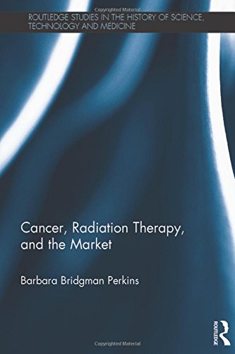 Beispielbild fr Cancer, Radiation Therapy, and the Market (Routledge Studies in the History of Science, Technology and Medicine) zum Verkauf von Chiron Media