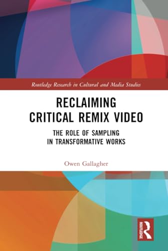 Stock image for Reclaiming Critical Remix Video: The Role of Sampling in Transformative Works (Routledge Research in Cultural and Media Studies) for sale by Chiron Media