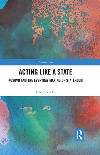 Imagen de archivo de Acting Like a State: Kosovo and the Everyday Making of Statehood (Interventions) a la venta por Chiron Media
