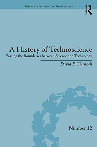 9781138285545: A History of Technoscience: Erasing the Boundaries between Science and Technology (History and Philosophy of Technoscience)