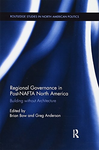 Stock image for Regional Governance in Post-NAFTA North America: Building without Architecture (Routledge Studies in North American Politics) for sale by Chiron Media