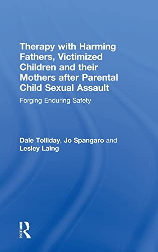 Stock image for Therapy with Harming Fathers, Victimized Children and their Mothers after Parental Child Sexual Assault: Forging Enduring Safety for sale by Lucky's Textbooks