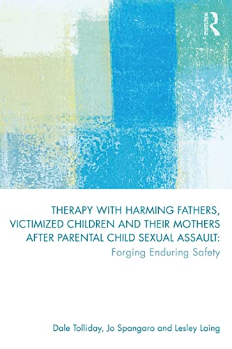 Stock image for Therapy With Harming Fathers, Victimized Children and Their Mothers After Parental Child Sexual Assault for sale by Blackwell's