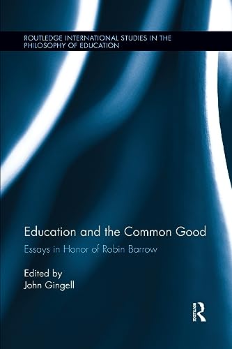 Stock image for Education and the Common Good: Essays in Honor of Robin Barrow (Routledge International Studies in the Philosophy of Education) for sale by Chiron Media