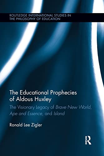 Stock image for The Educational Prophecies of Aldous Huxley: The Visionary Legacy of Brave New World, Ape and Essence and Island (Routledge International Studies in the Philosophy of Education) for sale by Russell Books