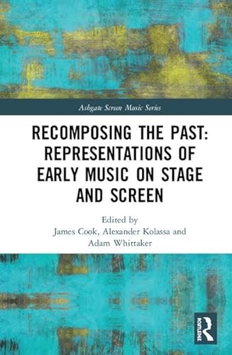 Stock image for Recomposing the Past: Representations of Early Music on Stage and Screen for sale by THE SAINT BOOKSTORE