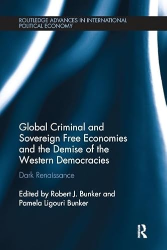 Stock image for Global Criminal and Sovereign Free Economies and the Demise of the Western Democracies for sale by Blackwell's