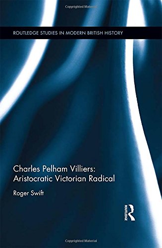 Imagen de archivo de Charles Pelham Villiers: Aristocratic Victorian Radical (Routledge Studies in Modern British History) a la venta por Chiron Media