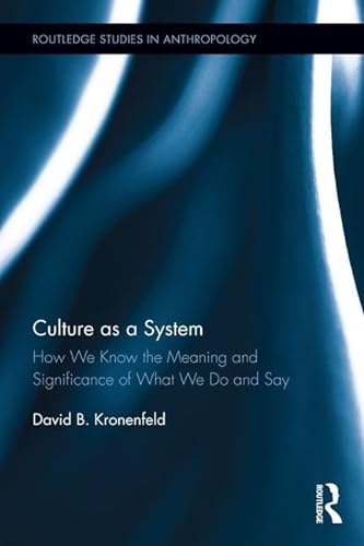 Beispielbild fr Culture as a System: How We Know the Meaning and Significance of What We Do and Say (Routledge Studies in Anthropology) zum Verkauf von Reuseabook
