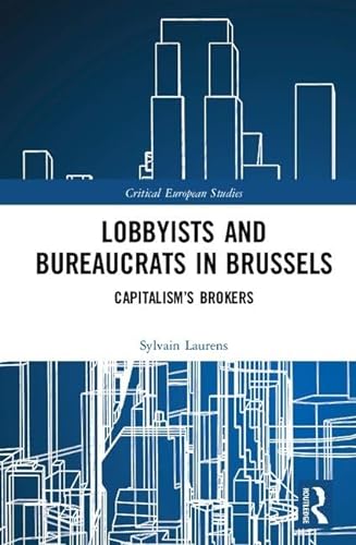 Beispielbild fr Lobbyists and Bureaucrats in Brussels: Capitalisms Brokers (Critical European Studies) zum Verkauf von Chiron Media