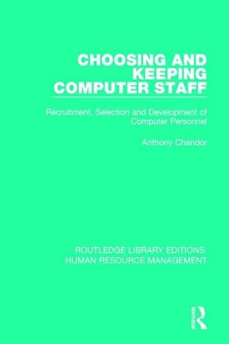 9781138289994: Choosing and Keeping Computer Staff: Recruitment, Selection and Development of Computer Personnel (Routledge Library Editions: Human Resource Management)