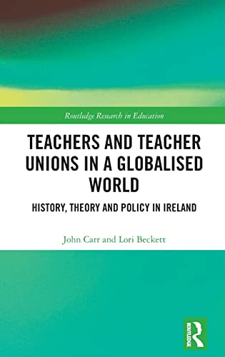 Stock image for Teachers and Teacher Unions in a Globalised World: History, theory and policy in Ireland (Routledge Research in Education) for sale by Red's Corner LLC