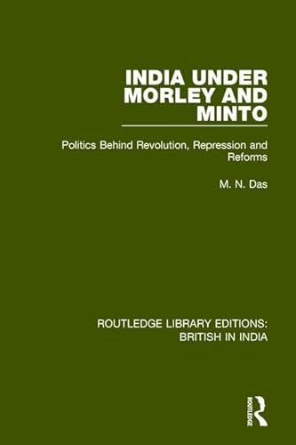 Stock image for India Under Morley and Minto: Politics Behind Revolution, Repression and Reforms (Routledge Library Editions British in India) for sale by Chiron Media