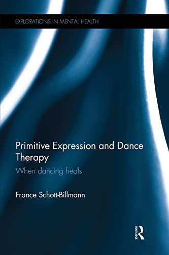 Primitive Expression and Dance Therapy: When dancing heals (Explorations in Mental Health) - Schott-Billmann, France