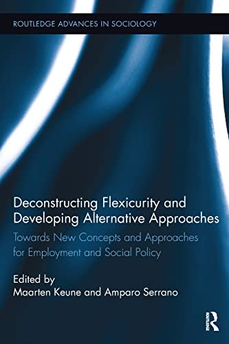 Stock image for Deconstructing Flexicurity and Developing Alternative Approaches: Towards New Concepts and Approaches for Employment and Social Policy for sale by Blackwell's