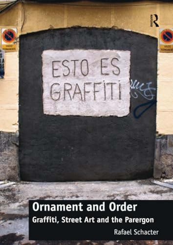 Imagen de archivo de Ornament and Order: Graffiti, Street Art and the Parergon a la venta por medimops