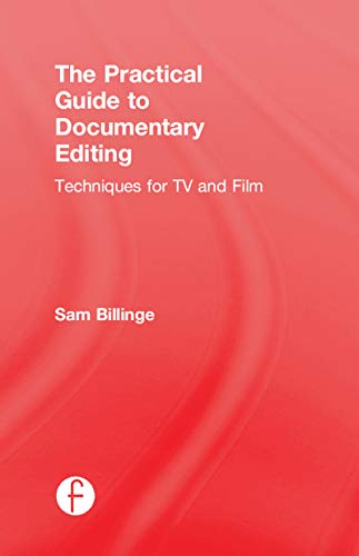 9781138292192: The Practical Guide to Documentary Editing: Techniques for TV and Film