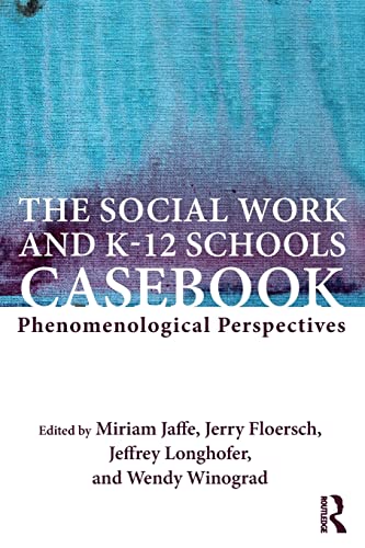 Beispielbild fr The Social Work and K-12 Schools Casebook: Phenomenological Perspectives zum Verkauf von THE SAINT BOOKSTORE