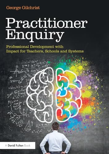 Stock image for Practitioner Enquiry: Professional Development with Impact for Teachers, Schools and Systems for sale by WorldofBooks