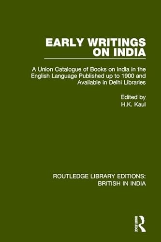 9781138293212: Early Writings on India: A Union Catalogue of Books on India in the English Language Published up to 1900 and Available in Delhi Libraries (Routledge Library Editions: British in India)