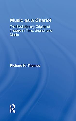 Stock image for Music as a Chariot: The Evolutionary Origins of Theatre in Time, Sound, and Music for sale by Chiron Media