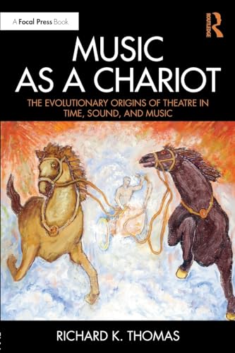 Stock image for Music as a Chariot: : The Evolutionary Origins of Theatre in Time, Sound, and Music for sale by Save With Sam