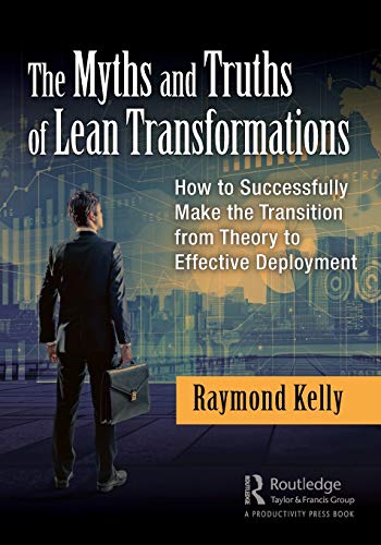 Beispielbild fr The Myths and Truths of Lean Transformations: How to Successfully Make the Transition from Theory to Effective Deployment zum Verkauf von Red's Corner LLC