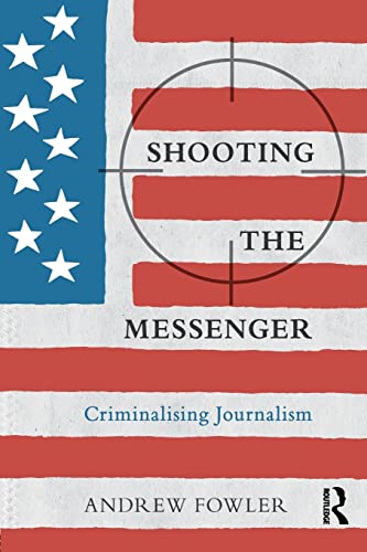 Stock image for Shooting the Messenger: Criminalising Journalism (The Criminalization of Political Dissent) for sale by WorldofBooks