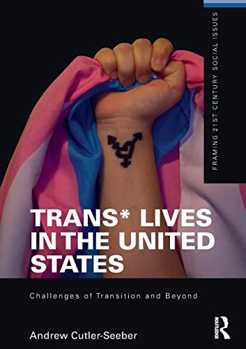 Stock image for Trans* Lives in the United States: Challenges of Transition and Beyond (Framing 21st Century Social Issues) for sale by Chiron Media