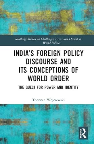 Imagen de archivo de Indias Foreign Policy Discourse and its Conceptions of World Order: The Quest for Power and Identity (Routledge Studies on Challenges, Crises and Dissent in World Politics) a la venta por Chiron Media