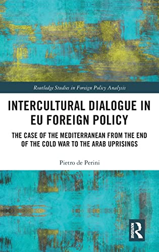 Imagen de archivo de Intercultural Dialogue in EU Foreign Policy: The Case of the Mediterranean from the End of the Cold War to the Arab Uprisings (Routledge Studies in Foreign Policy Analysis) a la venta por Chiron Media