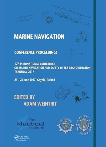 Stock image for Marine Navigation: Proceedings of the 12th International Conference on Marine Navigation and Safety of Sea Transportation (TransNav 2017), June 21-23, 2017, Gdynia, Poland for sale by Chiron Media